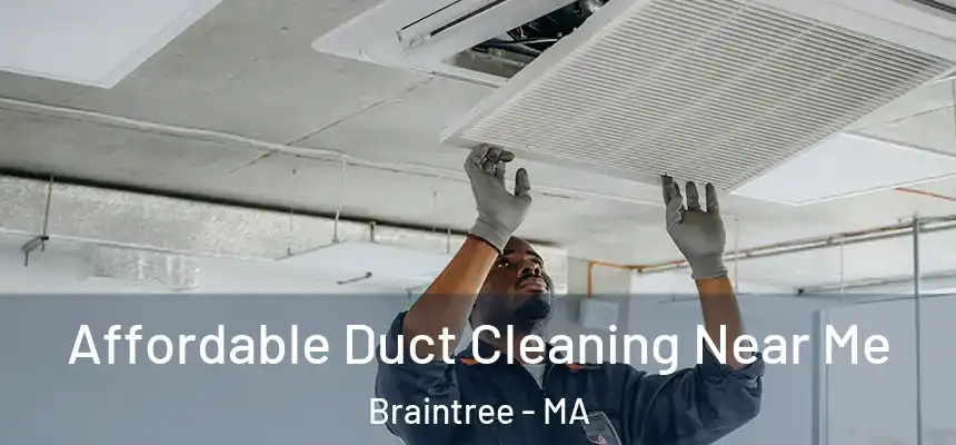 Affordable Duct Cleaning Near Me Braintree - MA