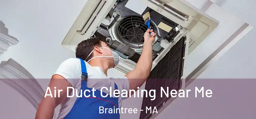 Air Duct Cleaning Near Me Braintree - MA