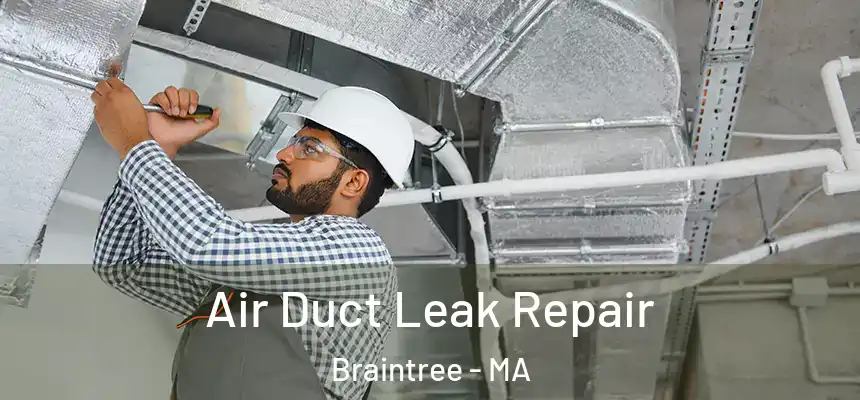 Air Duct Leak Repair Braintree - MA