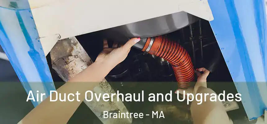 Air Duct Overhaul and Upgrades Braintree - MA