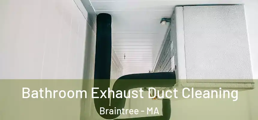 Bathroom Exhaust Duct Cleaning Braintree - MA