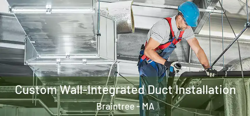  Custom Wall-Integrated Duct Installation Braintree - MA