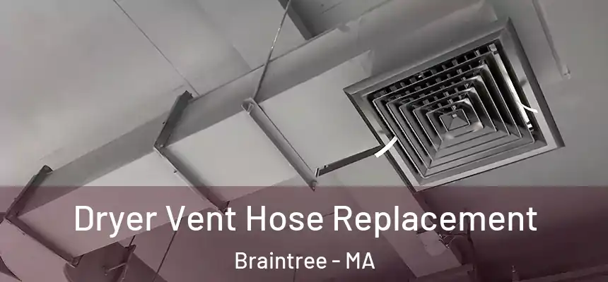 Dryer Vent Hose Replacement Braintree - MA