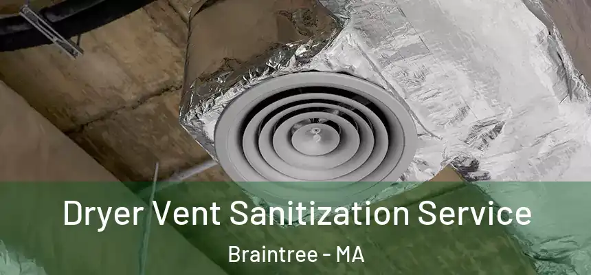  Dryer Vent Sanitization Service Braintree - MA