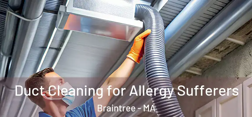  Duct Cleaning for Allergy Sufferers Braintree - MA