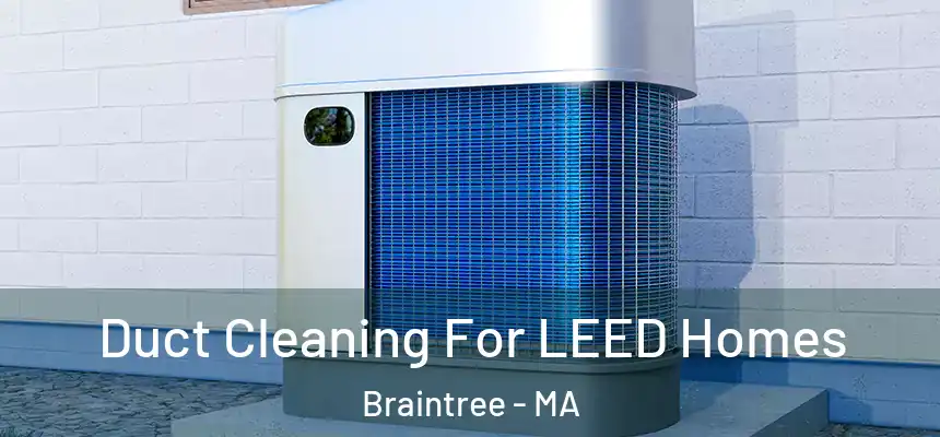  Duct Cleaning For LEED Homes Braintree - MA