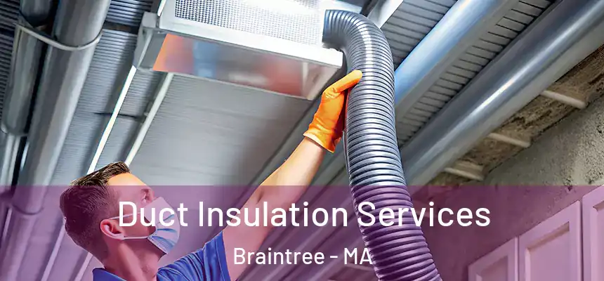 Duct Insulation Services Braintree - MA