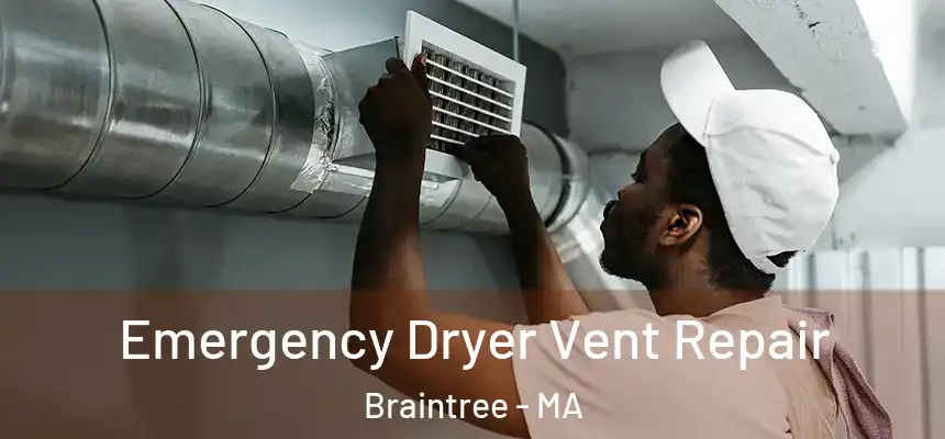 Emergency Dryer Vent Repair Braintree - MA