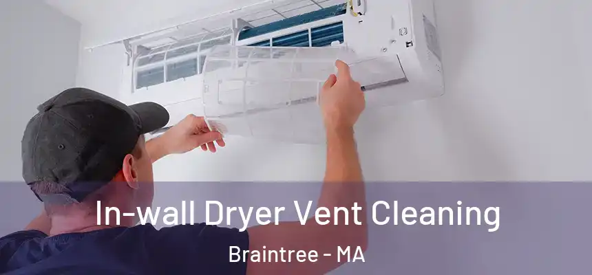 In-wall Dryer Vent Cleaning Braintree - MA