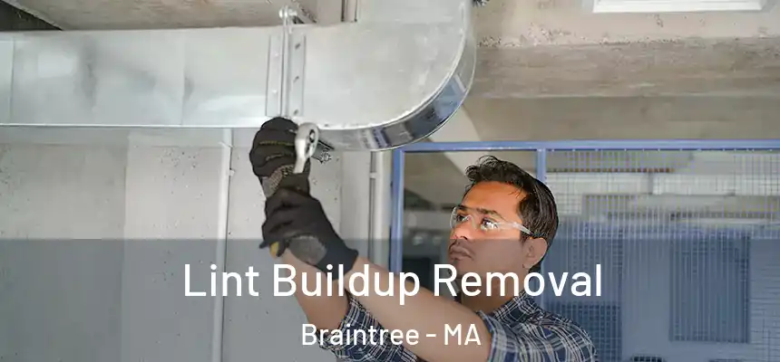 Lint Buildup Removal Braintree - MA