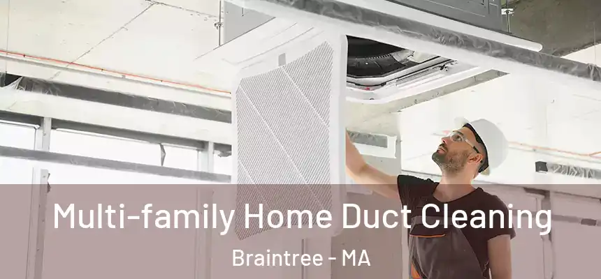 Multi-family Home Duct Cleaning Braintree - MA