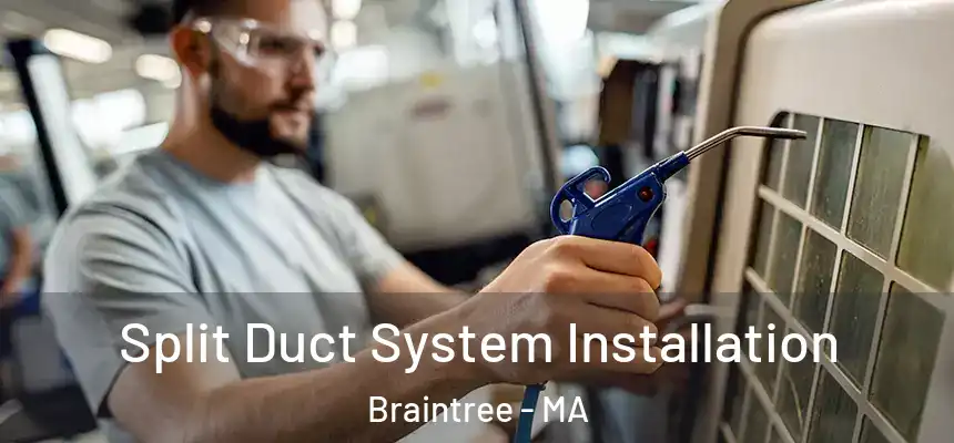 Split Duct System Installation Braintree - MA