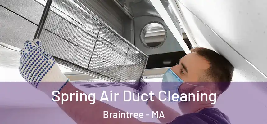  Spring Air Duct Cleaning Braintree - MA