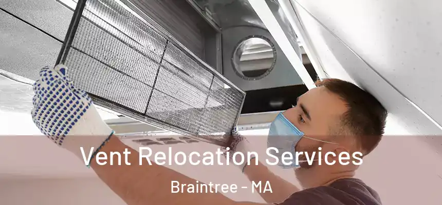  Vent Relocation Services Braintree - MA
