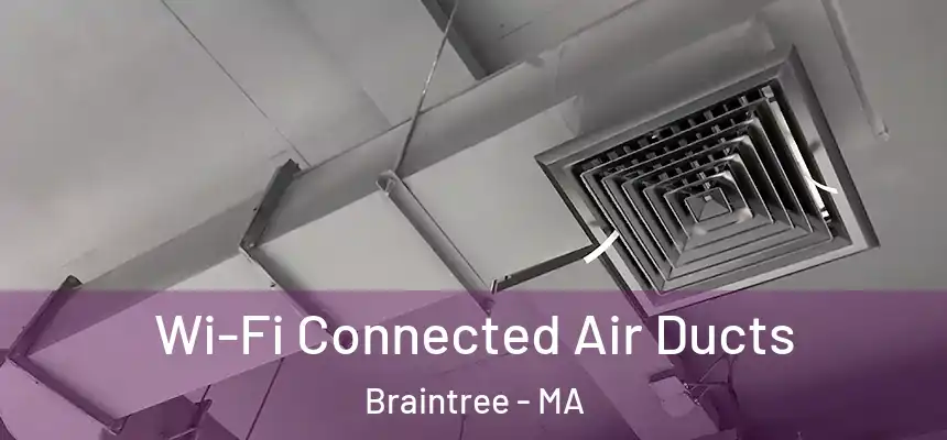 Wi-Fi Connected Air Ducts Braintree - MA